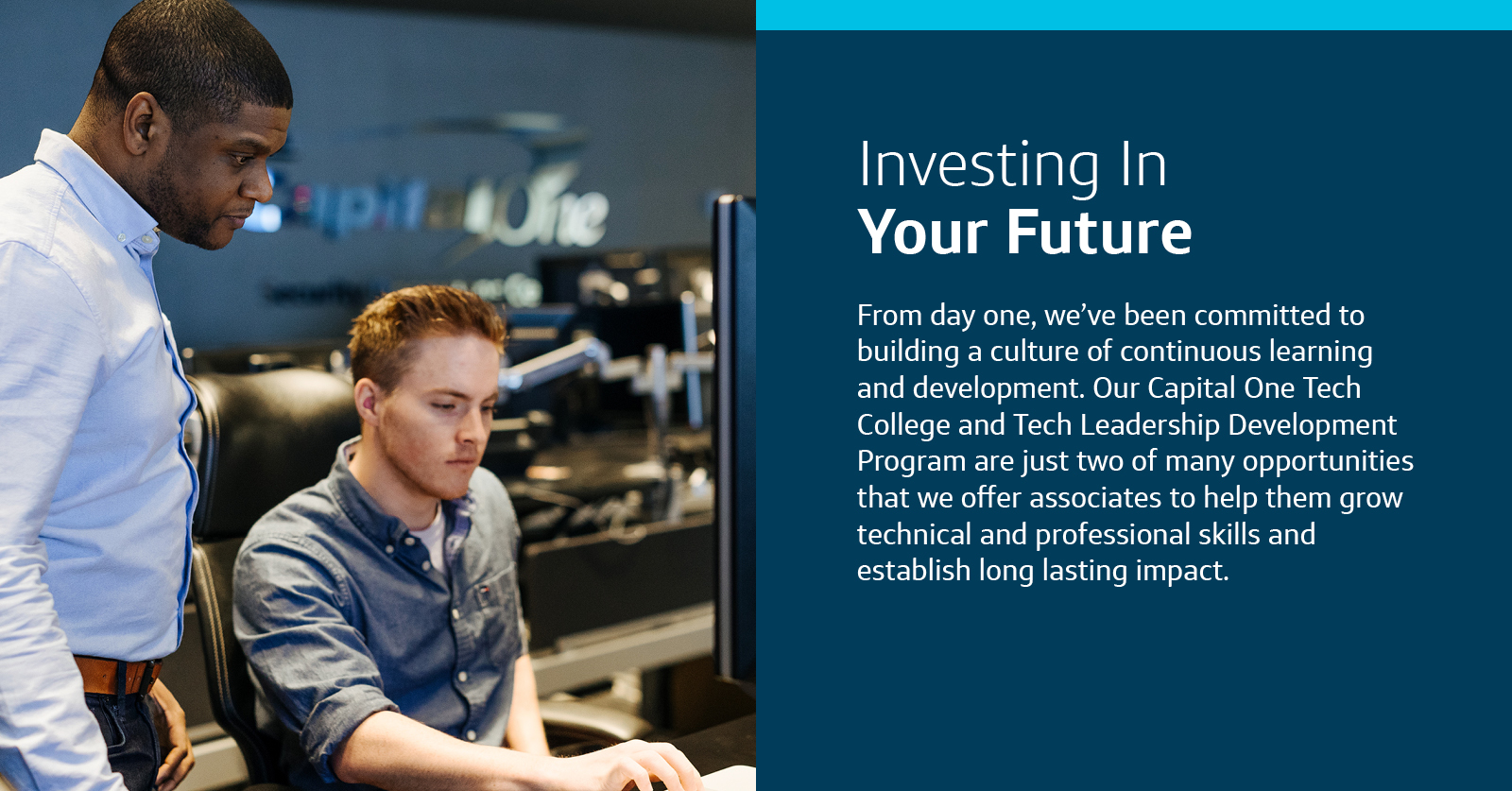 A picture of a Capital One associate standing by the desk of another Capital One associate working on his computer, with the Capital One logo in the background of the room, with a paragraph of copy on the right hand side of the page in white with a dark blue background, with the title, "Investing In Your Future," and the body copy, "From day one, we